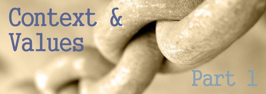Context and Values: Part 2 by Stephanie Posadas
