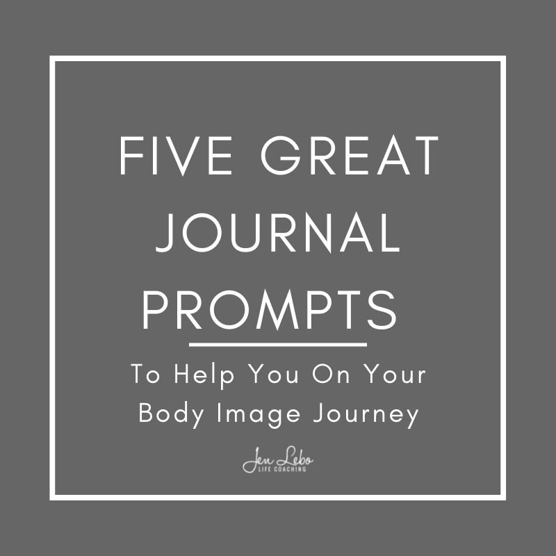 FIVE GREAT JOURNAL PROMPTS TO HELP YOU ON YOUR BODY IMAGE JOURNEY